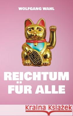 Reichtum f?r alle Wolfgang Wahl 9783695125036