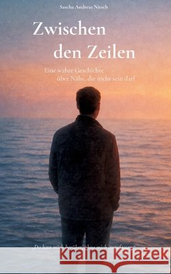 Zwischen den Zeilen: Eine wahre Geschichte über Nähe, die nicht sein darf Nitsch, Sascha Andreas 9783695125517