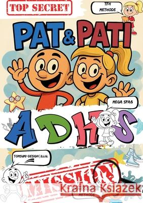 Pat & Pati ADHS MISSION TOP SECRET: Mehr als ein Comic: Lustige Abenteuer, Ausmalspa?, positive Affirmationen & kindgerechte Selbstregulation f?r bess Emma-Johann Winterberg 9783695125784