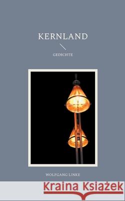 Kernland: Gedichte Wolfgang Linke 9783695126002