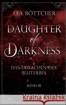 Daughter of Darkness: Das Erwachen des Bluterbes Lea B?ttcher 9783695126248 Bod - Books on Demand