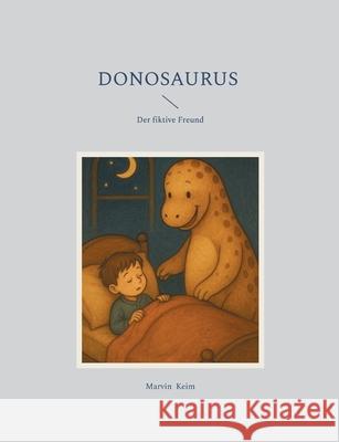 Donosaurus: Der fiktive Freund Marvin Keim 9783695127474 Bod - Books on Demand