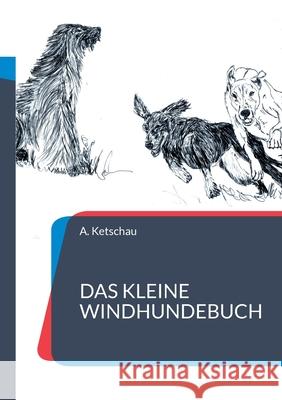 Das kleine Windhundebuch A. Ketschau 9783695127702 Bod - Books on Demand