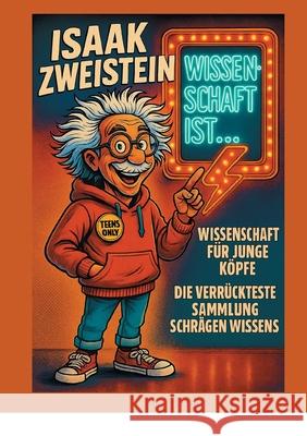 Wissenschaft ist ...: Mindblow, Memes und Paradoxien - die verr?ckteste Sammlung schr?gen Wissens Isaak Zweistein 9783695127757 Bod - Books on Demand