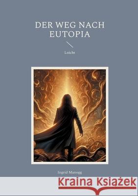 Der Weg nach Eutopia: Loicht Ingrid Manogg 9783695127894 Bod - Books on Demand