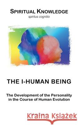 The I-Human Being: The Development of the Personality in the Course of Human Evolution Mike Brand 9783695128006 Bod - Books on Demand