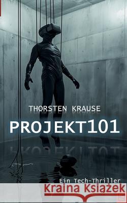 Projekt101: ein Tech-Thriller Thorsten Krause 9783695130559 Bod - Books on Demand