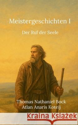 Meistergeschichten I: Der Ruf der Seele Thomas Nathaniel Bock Atlan Anaris Koteij 9783695130924