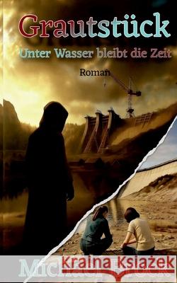 Grautst?ck: Unter Wasser bleibt die Zeit Michael Brock 9783695131426