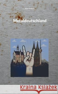 Metaldeutschland Kay Hanisch 9783695131778 Bod - Books on Demand
