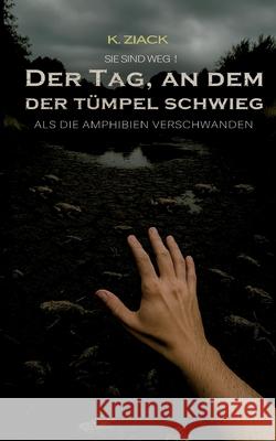 Sie sind weg: Der Tag, an dem der T?mpel schwieg K. Ziack 9783695132362 Bod - Books on Demand