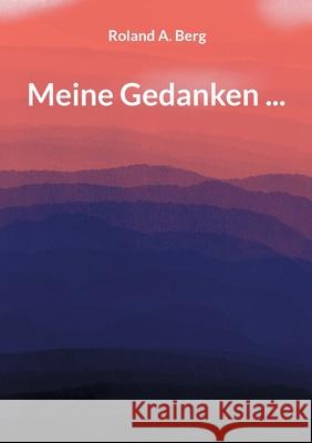 Meine Gedanken ... Roland A. Berg 9783695133284 Bod - Books on Demand