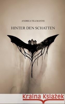 Hinter den Schatten Andrea Tillmanns 9783695133598 Bod - Books on Demand