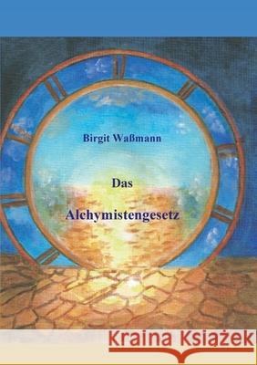 Das Alchymistengesetz Birgit Wa?mann 9783695134274 Bod - Books on Demand