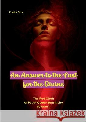 An Answer to the Lust for the Divine: The Red Cloth of Papal Queer-Sensitivity Volume II Eureka Circe 9783695135363 Bod - Books on Demand