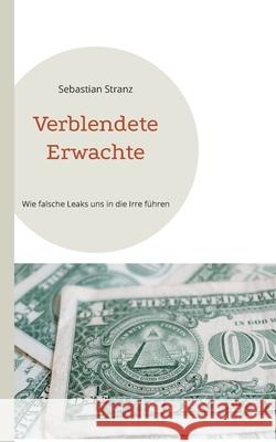 Verblendete Erwachte: Wie falsche Leaks uns in die Irre f?hren Sebastian Stranz 9783695135431