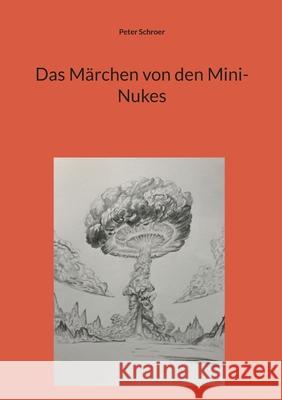 Das M?rchen von den Mini-Nukes Peter Schroer 9783695135462 Bod - Books on Demand
