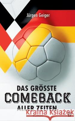 Das gr??te Comeback aller Zeiten J?rgen Geiger 9783695136032