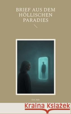 Brief aus dem h?llischen Paradies Eris Ado 9783695136599 Bod - Books on Demand