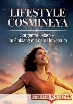 Lifestyle Cosmineya: Sorgenfrei leben im Einklang mit dem Universum Lucan L 9783695136926