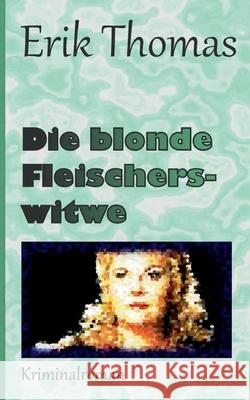 Die blonde Fleischerswitwe Erik Thomas 9783695142279