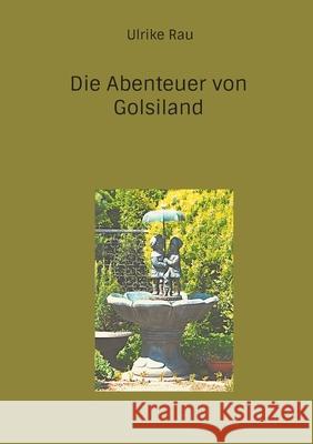 Die Abenteuer von Golsiland Ulrike Rau 9783695142606