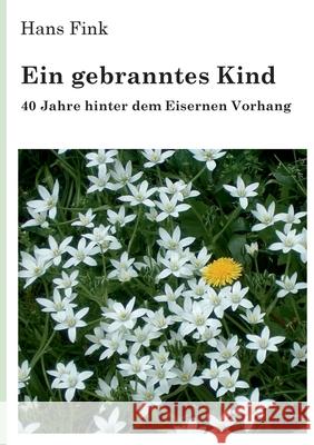 Ein gebranntes Kind: 40 Jahre hinter dem Eisernen Vorhang Hans Fink 9783695143078 Bod - Books on Demand