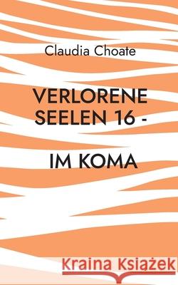 Verlorene Seelen 16 - Im Koma Claudia Choate 9783695143474