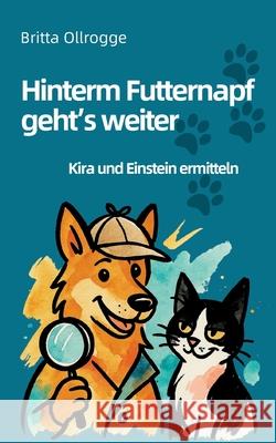 Hinterm Futternapf geht's weiter: Kira und Einstein ermitteln Britta Ollrogge 9783695143726 Bod - Books on Demand