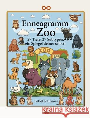 Enneagramm-Zoo: 27 Tiere, 27 Subtypen, ein Spiegel deiner selbst! Detlef Rathmer Verlagshaus Rathmer 9783695143856