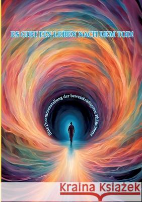 Es gibt ein Leben nach dem Tod!: Eine Zusammenstellung der beweiskr?ftigsten Ph?nomene Simon Bartholome 9783695143931 Bod - Books on Demand
