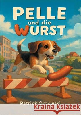 Pelle und die Wurst Patrick Ordowski 9783695143993 Bod - Books on Demand