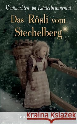 Weihnachten im Lauterbrunnental: Das R?sli vom Stechelberg Jeannine Jentsch 9783695144006