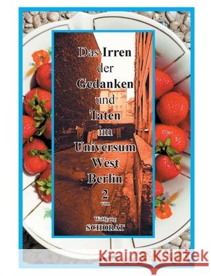 Das Irren der Gedanken und Taten im Universum West-Berlin 2 Wolfgang Schorat 9783695144273 Bod - Books on Demand
