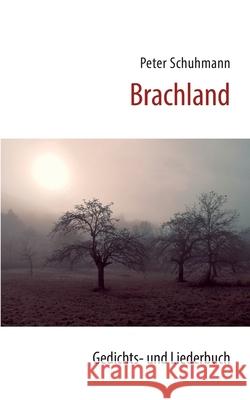 Brachland: Gedichts- und Liederbuch Peter Schuhmann 9783695146772 Bod - Books on Demand