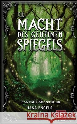 Die Macht des geheimen Spiegels: Fantasy-Abenteuer f?r Kinder ab 12 Jahre Jana Engels 9783695158027 Bod - Books on Demand