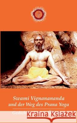 Swami Vignanananda und der Weg des Prana Yoga: Gedichte-Texte-?bungen Swami Vignanananda Swami Brahmananda 9783695158072 Bod - Books on Demand