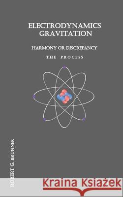 Electrodynamics Gravitation: Harmony or Discrepancy Robert G. Brunner 9783695158416