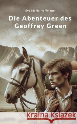 Die Abenteuer des Geoffrey Green: Band I Eva Maria Hoffmann 9783695158607