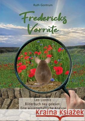Fredericks Vorr?te: Leo Lionnis Bilderbuch neu gelesen: Eine wissenschaftliche Analyse Ruth Gontrum 9783695158942 Bod - Books on Demand