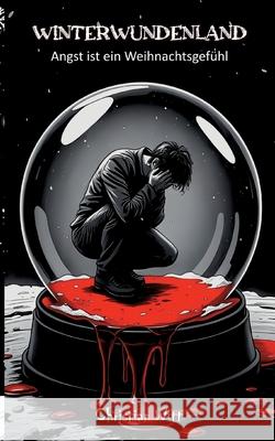 Winterwundenland: Angst ist ein Weihnachtsgef?hl Christian Witt 9783695159345