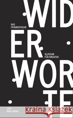 Widerworte: Das feministische Glossar f?r Kreative Lisa Nikelowski 9783695159949 Bod - Books on Demand