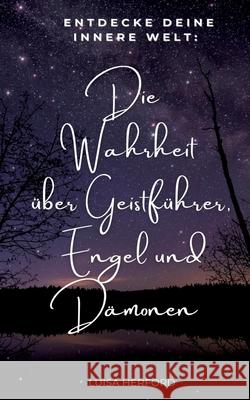 Die Wahrheit ?ber Geistf?hrer, Engel und D?monen: Entdecke deine innere Welt! Luisa Herford 9783695160051 Bod - Books on Demand