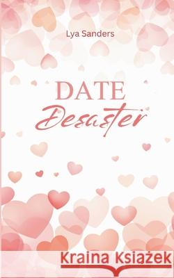 Date Desaster Lya Sanders 9783695160136 Bod - Books on Demand