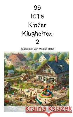 99 Kita Kinder Klugheiten: gesammelt von Markus Hahn Markus Hahn 9783695160174