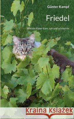 Friedel: Wie ein Kater kam, sah und schnurrte G?nter Kampf 9783695160600