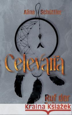 Celevaria 1: Ruf der Tr?ume Alina Sch?ttler 9783695160983 Bod - Books on Demand