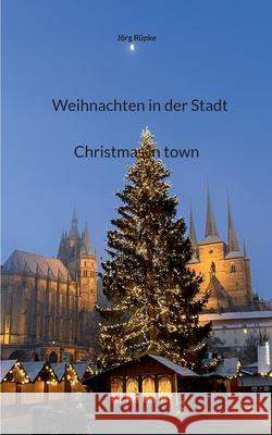 Weihnachten in der Stadt: Christmas in town - 5 Essays J?rg R?pke 9783695161126 Bod - Books on Demand
