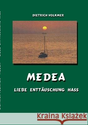 Medea: Liebe Entt?uschung Hass Dietrich Volkmer 9783695161300