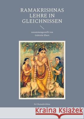 Ramakrishnas Lehre in Gleichnissen Sri Ramakrishna Gabriele Ebert 9783695161430 Bod - Books on Demand